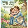Mom's Garden of Healing: Helping Explain Cancer in the Family to Children