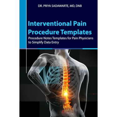 Interventional Pain Procedure Templates: Procedure Notes Templates for Pain Physicians to Simplify Data Entry