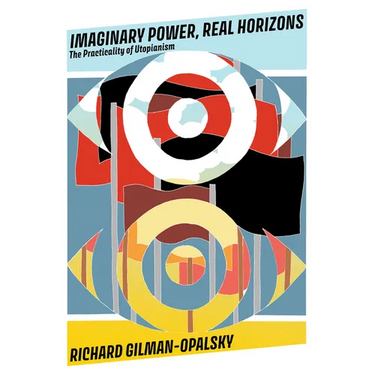 Imaginary Power, Real Horizons: The Practicality of Utopianism