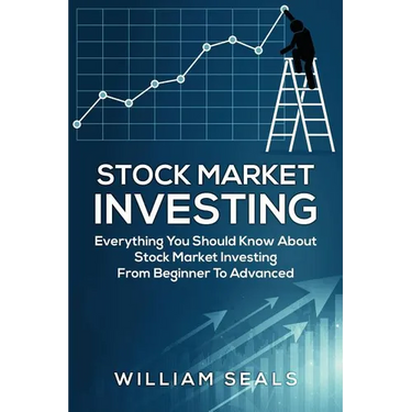 Stock Market Investing: Everything You Should Know about Stock Market Investing from Beginner to Advanced