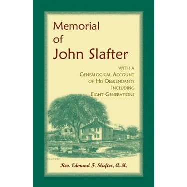Memorial of John Slafter, with a Genealogical Account of His Descendants Including Eight Generations