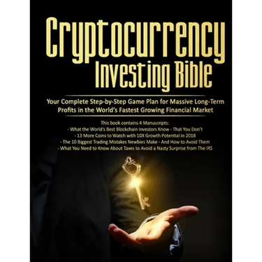 Cryptocurrency Investing Bible: Your Complete Step-by-Step Game Plan for Massive Long-Term Profits in the World's Fastest Growing Market