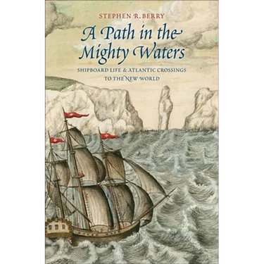 Path in the Mighty Waters: Shipboard Life and Atlantic Crossings to the New World