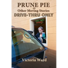 Prune Pie and Other Moving Stories: Drive-Thru Only