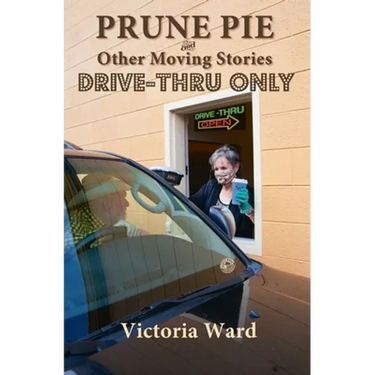 Prune Pie and Other Moving Stories: Drive-Thru Only
