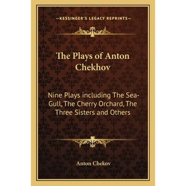 The Plays of Anton Chekhov: Nine Plays including The Sea-Gull, The Cherry Orchard, The Three Sisters and Others