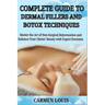 Complete Guide to Dermal Fillers and Botox Techniques: Master the Art of Non-Surgical Rejuvenation and Enhance Your Clients' Beauty with Expert Precis