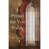 I Prayed for You Today
