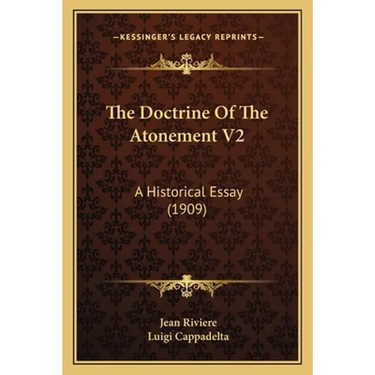 The Doctrine Of The Atonement V2: A Historical Essay (1909)