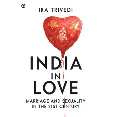 India in Love: Marriage and Sexuality in the 21st Century
