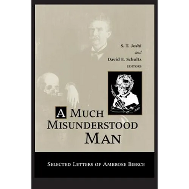 Much Misunderstood Man: Selected Letters of Ambrose Bierce