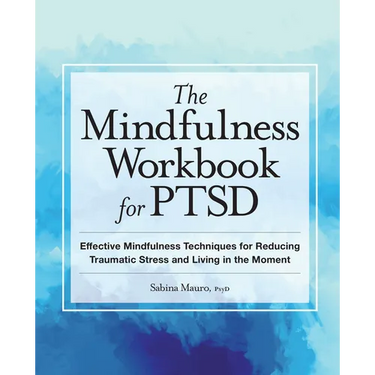 The Mindfulness Workbook for Ptsd: Effective Mindfulness Techniques for Reducing Traumatic Stress and Living in the Moment