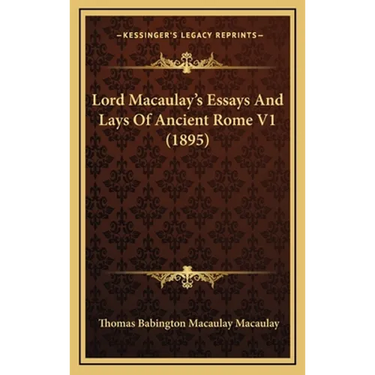 Lord Macaulay's Essays And Lays Of Ancient Rome V1 (1895)