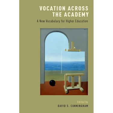 Vocation Across the Academy: A New Vocabulary for Higher Education