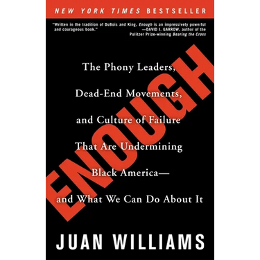 Enough: The Phony Leaders, Dead-End Movements, and Culture of Failure That Are Undermining Black America--and What We Can Do About It