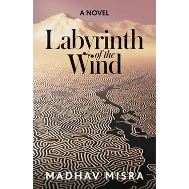 Labyrinth of the Wind: A Novel of Love and Nuclear Secrets in Tehran