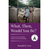 What, Then, Would You Be?: Cycle A Sermons Based on Second Lesson sermons for Lent & Easter