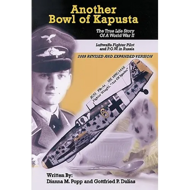 Another Bowl of Kapusta: The True Life Story of a World War II Luftwaffe Fighter Pilot and P.O.W. in Russia