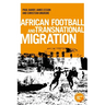 African Football Migration: Aspirations, Experiences and Trajectories
