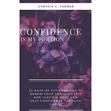Confidence is My Portion: 30 days of affirmations to renew your sense of self and ignite a bold new self-confidence through Christ