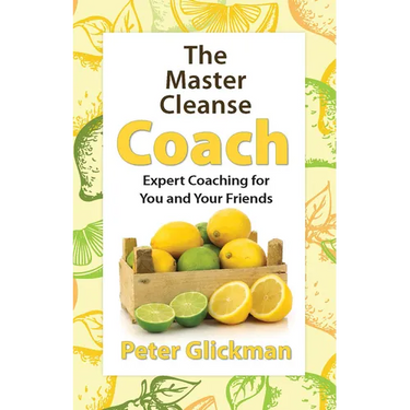 The Master Cleanse Coach: Expert Coaching for You and Your Friends