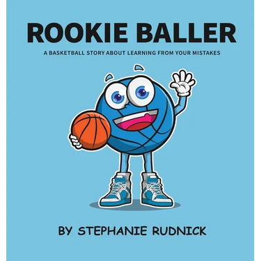 Rookie Baller: A Basketball Story About Learning From Your Mistakes