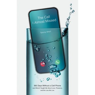 The Call I Almost Missed: 365 Days Without a Cell Phone and What It Taught Me About Love, Presence, and the Lies We Live