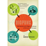 Biopunk: Solving Biotech's Biggest Problems in Kitchens and Garages