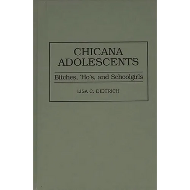 Chicana Adolescents: Bitches, 'Ho's, and Schoolgirls