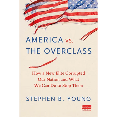 America vs. the Overclass: How a New Elite Corrupted Our Nation and What We Can Do to Stop Them