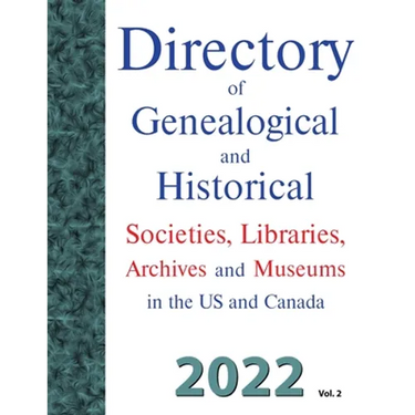 Directory of Genealogical and Historical Societies, Libraries, Archives and Museums in the US and Canada, 2022, Vol 2