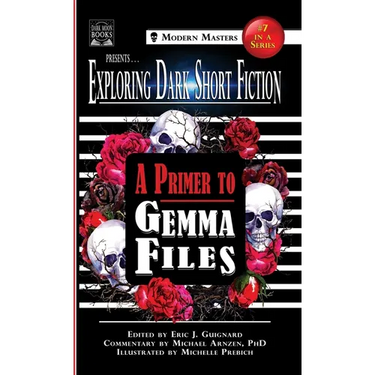 Exploring Dark Short Fiction #7: A Primer to Gemma Files