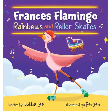 Frances Flamingo Rainbows and Roller Skates: An Adventure of Skating, Courage and Friendship
