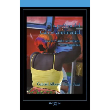 La Poética del Caribe Continental: Lirica del Caribe Colombiano Contemporáneo