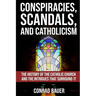 Conspiracies, Scandals, and Catholicism: The History of the Catholic Church and the Intrigues that Surround It