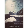 You Can't Start Over, but You Can Start Today: God's Heart for Men in Recovery