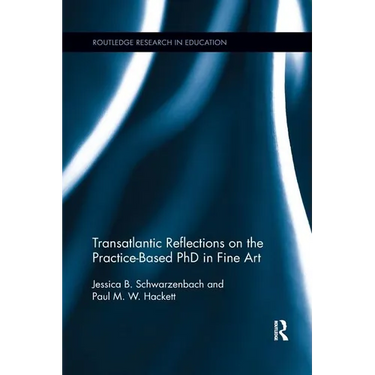 Transatlantic Reflections on the Practice-Based PhD in Fine Art