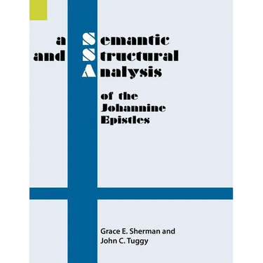 A Semantic and Structural Analysis of the Johannine Epistles