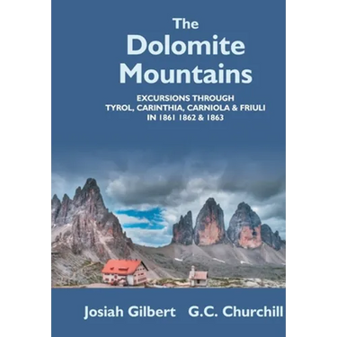 The Dolomite Mountains Excursions Through Tyrol, Carinthia, Carniola, & Friuli In 1861, 1862, & 1863. With A Geological Chapter, And Pictorial Illustr