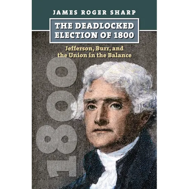The Deadlocked Election of 1800: Jefferson, Burr, and the Union in the Balance