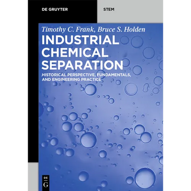 Industrial Chemical Separation: Historical Perspective, Fundamentals, and Engineering Practice