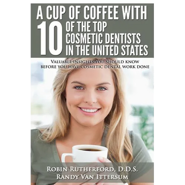 A Cup Of Coffee With 10 Of The Top Cosmetic Dentists In The United States: Valuable insights you should know before you have cosmetic dental work done
