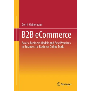 B2B Ecommerce: Basics, Business Models and Best Practices in Business-To-Business Online Trade