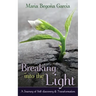 Breaking Into The Light: A Journey of Self-Discovery and Transformation