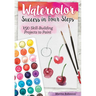 Watercolor Success in Four Steps: 150 Skill-Building Projects to Paint