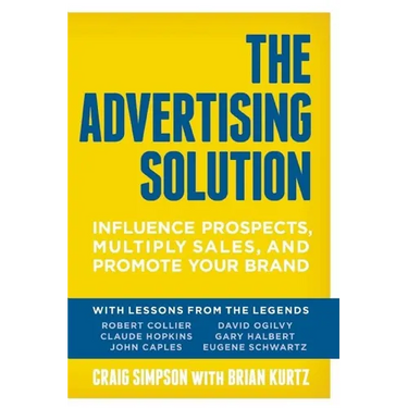 The Advertising Solution: Influence Prospects, Multiply Sales, and Promote Your Brand
