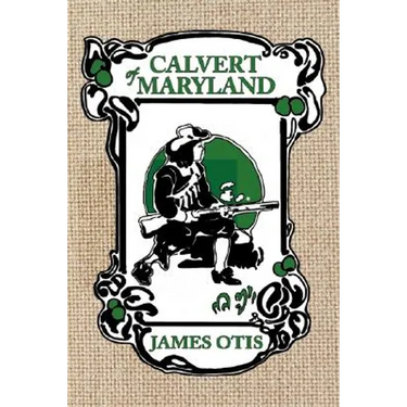Calvert of Maryland: A Story of Lord Baltimore's Colony