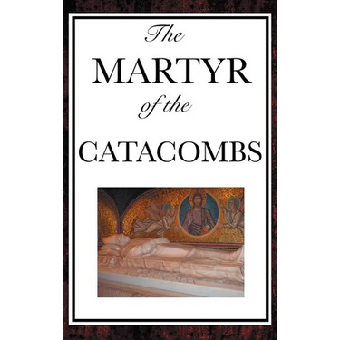 The Martyr of the Catacombs: A Tale of Courage in Ancient Rome
