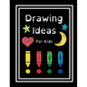 Drawing Ideas For Kids: Fun & Random Drawing Prompts For Kids Age 5 to 12
