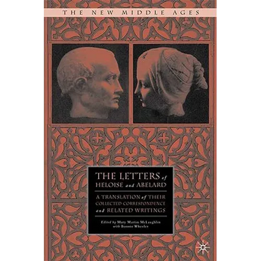 The Letters of Heloise and Abelard: A Translation of Their Collected Correspondence and Related Writings